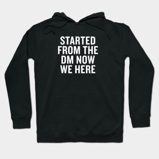 Started from the dm now we here Hoodie